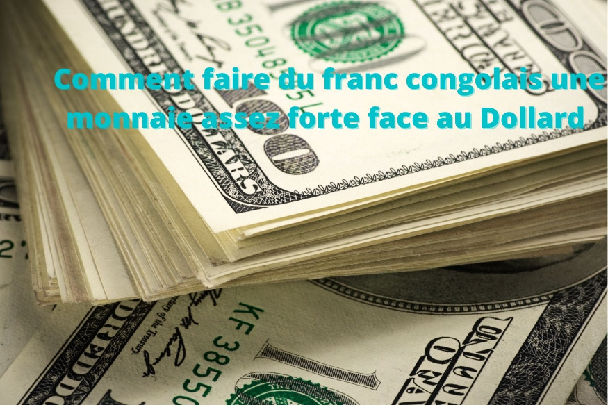 Comment faire du franc congolais une monnaie assez forte face au Dollard